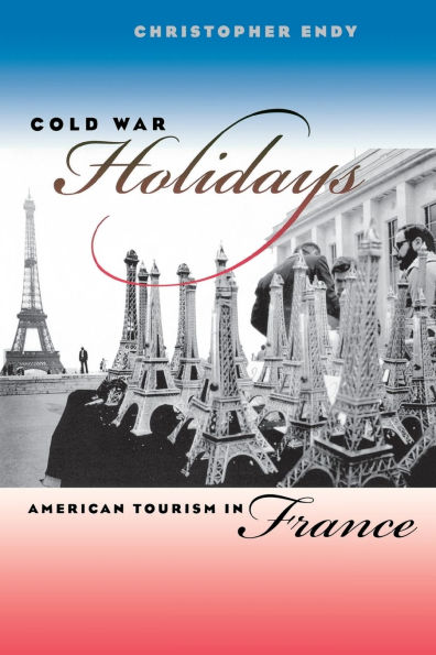 Cold War Holidays: American Tourism in France / Edition 1