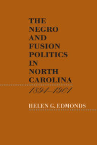 Title: The Negro and Fusion Politics in North Carolina, 1894-1901, Author: Helen G. Edmonds