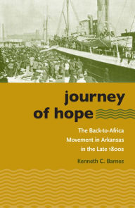 Title: Journey of Hope: The Back-to-Africa Movement in Arkansas in the Late 1800s / Edition 1, Author: Kenneth C. Barnes