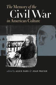 Title: The Memory of the Civil War in American Culture / Edition 1, Author: Alice Fahs