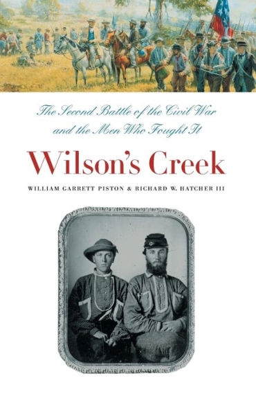 Wilson's Creek: The Second Battle of the Civil War and the Men Who Fought It
