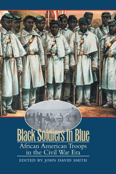 Black Soldiers in Blue: African American Troops in the Civil War Era / Edition 1