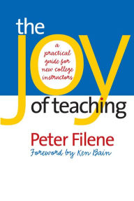 Title: The Joy of Teaching: A Practical Guide for New College Instructors / Edition 1, Author: Peter Filene