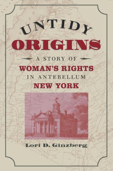 Untidy Origins: A Story of Woman's Rights in Antebellum New York / Edition 1