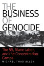 The Business of Genocide: The SS, Slave Labor, and the Concentration Camps / Edition 1
