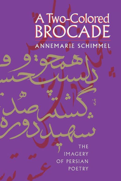 A Two-Colored Brocade: The Imagery of Persian Poetry