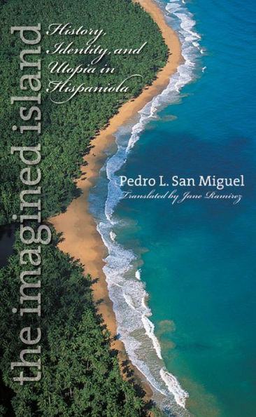 The Imagined Island: History, Identity, and Utopia in Hispaniola / Edition 1