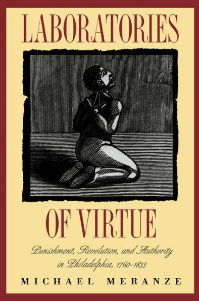 Laboratories of Virtue: Punishment, Revolution, and Authority in Philadelphia, 1760-1835 / Edition 2