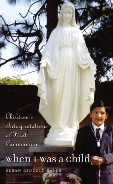 When I Was a Child: Children's Interpretations of First Communion / Edition 1