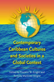 Title: Contemporary Caribbean Cultures and Societies in a Global Context / Edition 1, Author: Franklin W. Knight