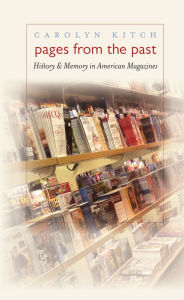 Title: Pages from the Past: History and Memory in American Magazines / Edition 1, Author: Carolyn Kitch