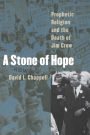 A Stone of Hope: Prophetic Religion and the Death of Jim Crow / Edition 1