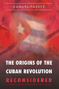 Title: The Origins of the Cuban Revolution Reconsidered / Edition 1, Author: Samuel Farber