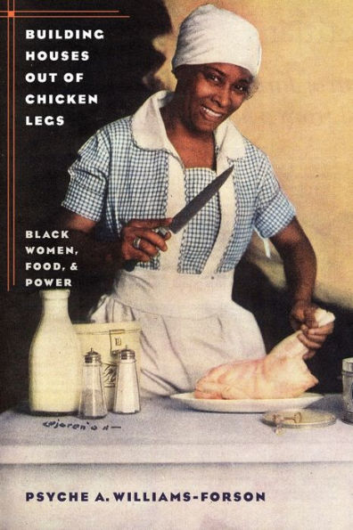 Building Houses out of Chicken Legs: Black Women, Food, and Power / Edition 1