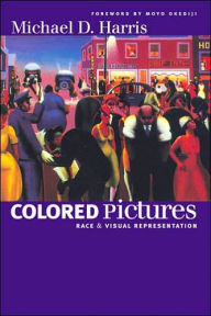 Title: Colored Pictures: Race and Visual Representation / Edition 1, Author: Michael D. Harris