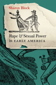 Title: Rape and Sexual Power in Early America / Edition 1, Author: Sharon Block