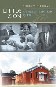 Title: Little Zion: A Church Baptized by Fire, Author: Shelly O'Foran