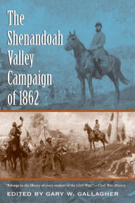 Title: The Shenandoah Valley Campaign of 1862 / Edition 1, Author: Gary W. Gallagher