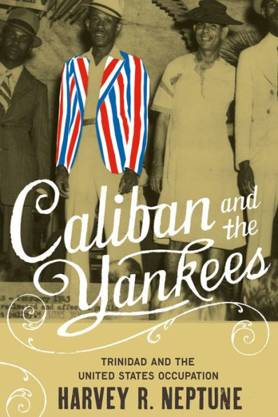 Caliban and the Yankees: Trinidad and the United States Occupation / Edition 1