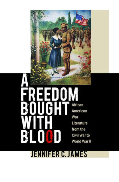 A Freedom Bought with Blood: African American War Literature from the Civil War to World War II / Edition 1