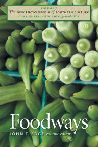 Title: The New Encyclopedia of Southern Culture, Volume 7: Foodways, Author: John T. Edge