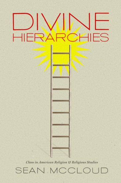 Divine Hierarchies: Class in American Religion and Religious Studies / Edition 1