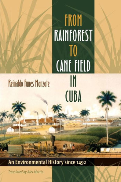 From Rainforest to Cane Field in Cuba: An Environmental History since 1492 / Edition 1