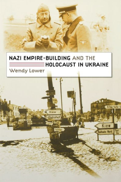 Nazi Empire-Building and the Holocaust in Ukraine / Edition 1