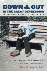 Title: Down and Out in the Great Depression: Letters from the Forgotten Man / Edition 2, Author: Robert S. McElvaine