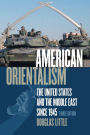 American Orientalism: The United States and the Middle East since 1945