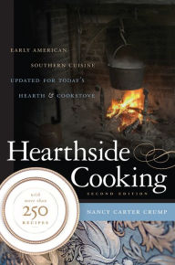 Title: Hearthside Cooking: Early American Southern Cuisine Updated for Today's Hearth and Cookstove, Author: Nancy Carter Crump