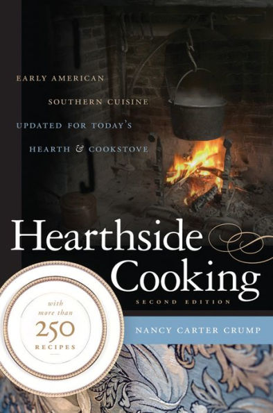 Hearthside Cooking: Early American Southern Cuisine Updated for Today's Hearth and Cookstove