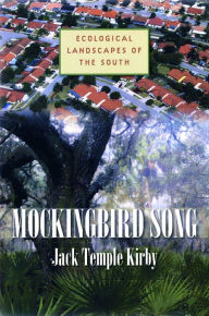 Title: Mockingbird Song: Ecological Landscapes of the South / Edition 1, Author: Jack Temple Kirby