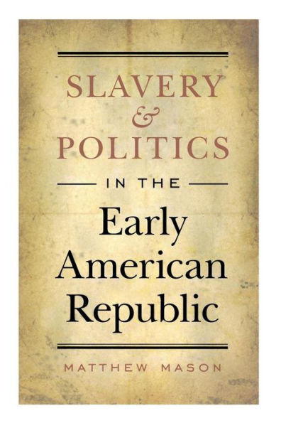 Slavery and Politics in the Early American Republic / Edition 1