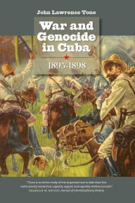 Title: War and Genocide in Cuba, 1895-1898 / Edition 1, Author: John Lawrence Tone