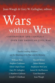 Title: Wars within a War: Controversy and Conflict over the American Civil War, Author: Joan Waugh