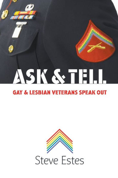 Ask and Tell: Gay and Lesbian Veterans Speak Out / Edition 1