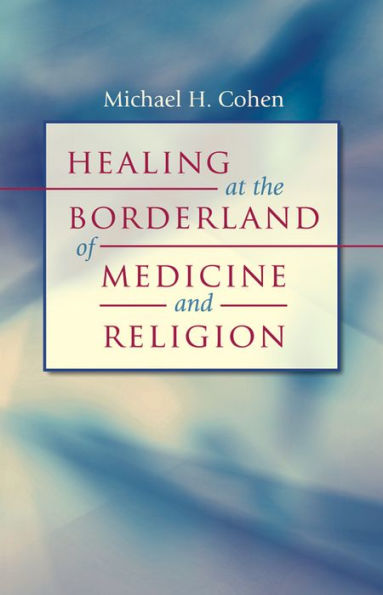 Healing at the Borderland of Medicine and Religion / Edition 1