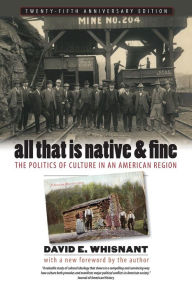 Title: All That Is Native and Fine: The Politics of Culture in an American Region / Edition 2, Author: David E. Whisnant