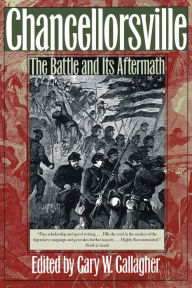 Title: Chancellorsville: The Battle and Its Aftermath / Edition 2, Author: Gary W. Gallagher