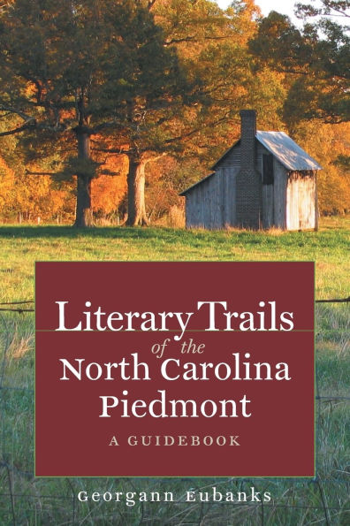 Literary Trails of the North Carolina Piedmont: A Guidebook