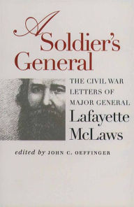 Title: A Soldier's General: The Civil War Letters of Major General Lafayette McLaws, Author: John C. Oeffinger