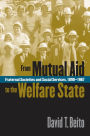 From Mutual Aid to the Welfare State: Fraternal Societies and Social Services, 1890-1967