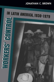 Title: Workers' Control in Latin America, 1930-1979, Author: Jonathan C. Brown