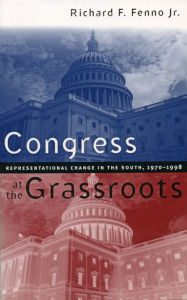 Title: Congress at the Grassroots: Representational Change in the South, 1970-1998, Author: Richard F. Fenno