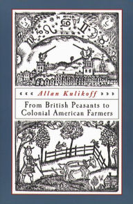 Title: From British Peasants to Colonial American Farmers, Author: Allan Kulikoff