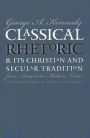 Classical Rhetoric and Its Christian and Secular Tradition from Ancient to Modern Times