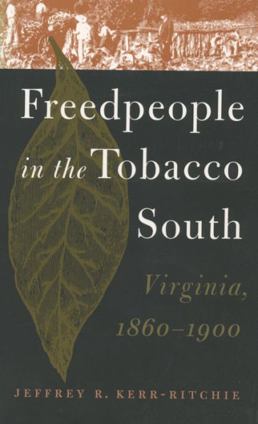 Freedpeople in the Tobacco South: Virginia, 1860-1900