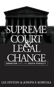 Title: The Supreme Court and Legal Change: Abortion and the Death Penalty, Author: Lee Epstein