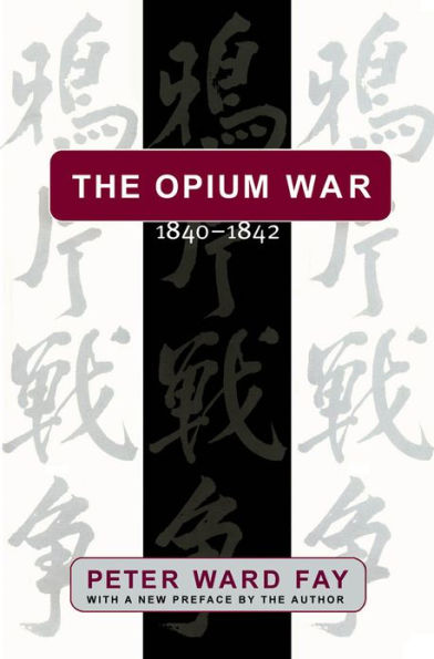The Opium War, 1840-1842: Barbarians in the Celestial Empire in the Early Part of the Nineteenth Century and the War by which They Forced Her Gates Ajar